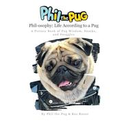 Phil the Pug - Phil-osophy: A Picture Book of Pug Wisdom, Snacks, and Snuggles: 3 (A Pug's Tale)