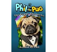 Phil The Pug: The Puppy Chronicles (The Adventures of Phil: A Pug's Tale)