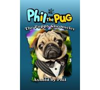 Phil The Pug: The Puppy Chronicles (The Adventures of Phil: A Pug's Tale)