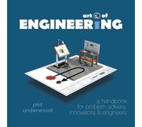 Phil Underwood Art of ENGINEERING: a handbook for problem solvers, innovators Phil Underwood Multicolor