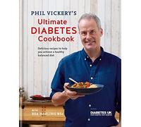Phil Vickery's Ultimate Diabetes Cookbook: Delicious Recipes to Help You Achieve a Healthy Balanced Diet: Supported by Diabetes UK