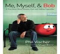 Phil Vischer The Me, Myself, & Bob: A True Story about Dreams, God, and Phil Vischer Multicolor