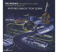 PHIL WILSON - Phil Wilson's Panamerican All-Stars Celebrate The Music Of: Antonio Carlos 'Tom' Jobin