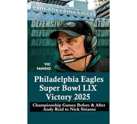Philadelphia Eagles Super Bowl LIX Victory 2025: Championship Games Before & After Andy Reid to Nick Sirianni