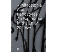 Philadelphia Graffiti Handstyles : An Exploration in the Early 2020s