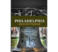 PHILADELPHIA REISEFÜHRER 2025: Entdecken Sie das Beste der Stadt der brüderlichen Liebe.