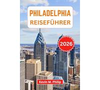 Philadelphia Reiseführer 2026: Entdecken Sie historische Sehenswürdigkeiten, pulsierende Viertel, Kunstmuseen und lokale Spezialitäten mit Insider-Tipps und unvergesslichen Erlebnissen
