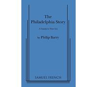 Philadelphia Story: A Comedy in Three Acts: a Samuel French Acting Edition
