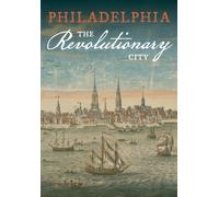 Philadelphia, the Revolutionary City