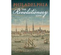 Philadelphia The Revolutionary City by Unknown Author | Paperback | 2025