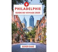 Philadelphie Guide de Voyage 2025: Le manuel essentiel des meilleurs endroits, des sites touristiques les plus populaires et des lieux secrets locaux