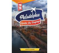PHILADELPHIE GUIDE DE VOYAGE 2026: Découvrez des joyaux cachés, des monuments historiques, des conseils de voyage et des expériences de vacances inoubliables