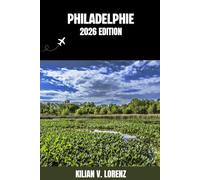 PHILADELPHIE GUIDE DE VOYAGE: Découvrez les meilleurs endroits de Philadelphie, ses trésors cachés, sa vie nocturne, ses aventures en plein air et sa ... pratiques et des informations locales