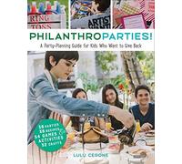 Philanthroparties!: A Party-Planning Guide for Kids Who Want to Give Back