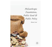 Philanthropic Foundations, Public Good and Public Policy