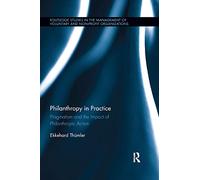 Philanthropy in Practice: Pragmatism and the Impact of Philanthropic Action (Routledge Studies in the Management of Voluntary and Non-Profit Organizations)