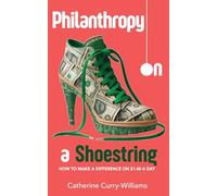 Philanthropy on a Shoestring: How to Make a Difference on $1.40 a Day