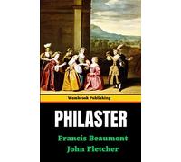 Philaster: Or, Love Lies a Bleeding (Annotated)