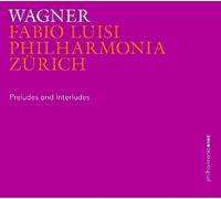 Philharmonia Zurich/Luisi - Wagner:Preludes Interludes