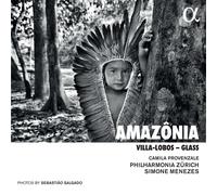 Philharmonia Zurich; Simone Menezes; Camila Provenzale - Amazonia. Villa-Lobos - Glass