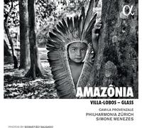 Philharmonia Zurich; Simone Menezes; Camila Provenzale - Amazonia. Villa-Lobos - Glass