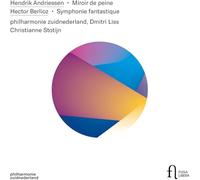 Philharmonie Zuidnederland; Dmitri Liss; Christianne Stotijn - Andriessen: Miroir de peine - Berlioz: Symphonie fantastique