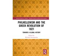 Philhellenism and the Greek Revolution of 1821 : Towards a Global History