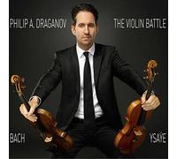 Philip A. Draganov - J. S. Bach, Ysaÿe: The Violin Battle