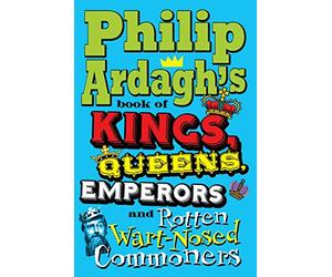 Philip Ardagh's Book of Kings, Queens, Emperors and Rotten Wart-Nosed Commoners