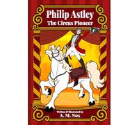 Philip Astley The Circus Pioneer