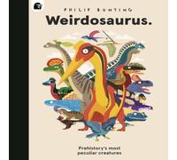 Philip Bunting Weirdosaurus : Prehistory's Most Peculiar Dinosaurs Hardback Book Philip Bunting Multicolor