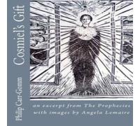 Philip Carr-Gomm Cosmiel's Gift: an excerpt from The Prophecies with images by Philip Carr-Gomm Multicolor