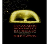 Philip Clayton Explanation from Physics to Theology: An Essay in Rationality and Philip Clayton Multicolor