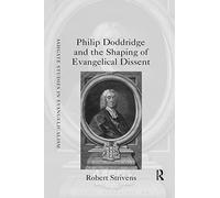 Philip Doddridge and the Shaping of Evangelical Dissent - Routledge Studies in Evangelicalism