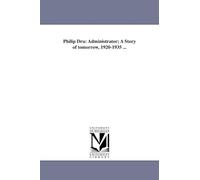 Philip Dru: administrator; a story of tomorrow, 19201935 ...