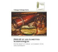 PHILIP et les Lunettes Scientifiques: Entre rejet et génie : le combat d'un ado différent