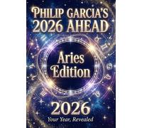 Philip Garcia’s 2026 Year Ahead Horoscopes: Aries Edition - Your Complete Daily, Monthly & Yearly Guide for 2026: Daily horoscopes, month-by-month ... ... Horoscopes - The Complete Zodiac Collection)
