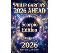 Philip Garcia’s 2026 Year Ahead Horoscopes: Scorpio Edition - Your Complete Daily, Monthly & Yearly Guide for 2026: Daily horoscopes, month-by-month ... Horoscopes - The Complete Zodiac Collection)