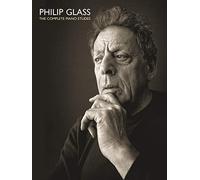 Philip Glass: The Complete Piano Etudes - Piano Classics Sheet Music - Piano Chord Book - Philip Glass Piano Works