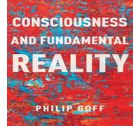 Philip Goff Consciousness & Fundamental Reality Hardcover Book Philip Goff Multicolor