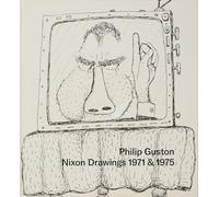 Philip Guston: Nixon Drawings 1971 & 1975