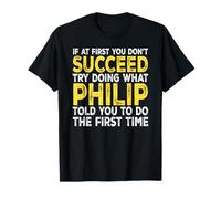 Philip - If at First You Don't Succeed Try Doing What T-Shirt