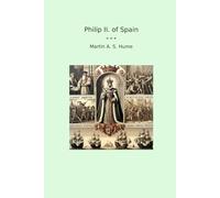 Philip II. of Spain (Classic Books)