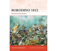 Philip J. Haythornth - Borodino 1812 Napoleon'S Great Gamble - N - O245z