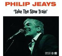 Philip Jeays - Take The Slow Train