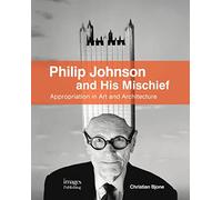 Philip Johnson and His Mischief: Appropriation in Art and Architecture
