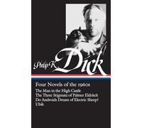 Philip K. Dick: Four Novels of the 1960s (Loa #173): The Man in the High Castle / The Three Stigmata of Palmer Eldritch / Do Androids Dream of ... (Library of America Philip K. Dick Edition)