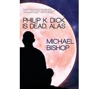 Philip K. Dick is Dead, Alas