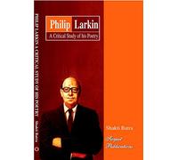 PHILIP LARKIN: A CRITICAL STUDY OF HIS POETRY