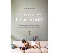 Philip Mamalaki Große Ziele, kleine Schritte: Überraschende Erziehun (Paperback)